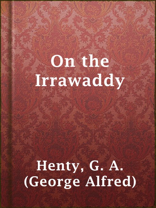 Title details for On the Irrawaddy by G. A. (George Alfred) Henty - Available